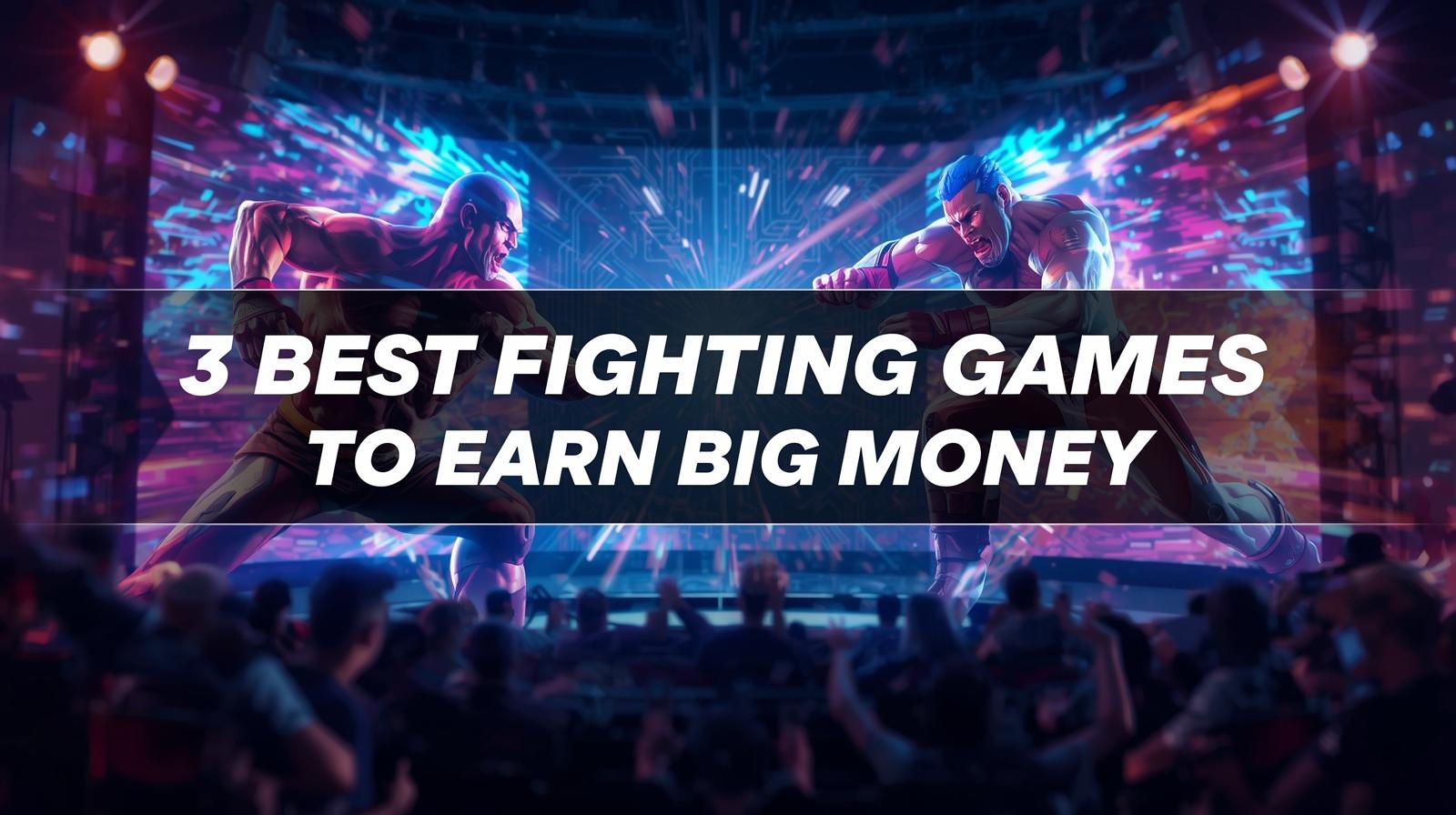 3 best fighting games to earn big money